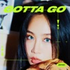 GOTTA GO - Single
