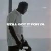 Still Got It for Ya - Single album lyrics, reviews, download