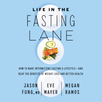 Jason Fung, Eve Mayer & Megan Ramos - Life in the Fasting Lane artwork