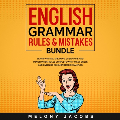 English Grammar Rules & Mistakes Bundle: Learn All of the Essentials: Writing, Speaking, Literature and Punctuation Rules Complete with 10 Key Skills and over 200 Common Error Examples (Unabridged)