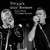 You Ain’t Goin' Nowhere (feat. Jimmy Barnes) - Single