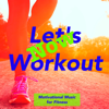 Let's Workout Now – Motivational Music for Fitness - Intense Workout Music Series