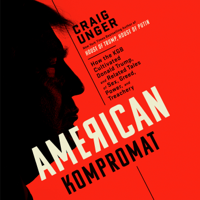 Craig Unger - American Kompromat: How the KGB Cultivated Donald Trump, and Related Tales of Sex, Greed, Power, and Treachery (Unabridged) artwork