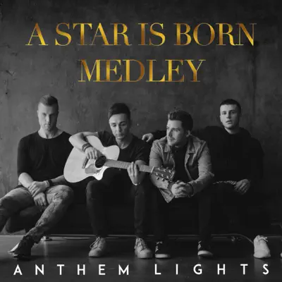 A Star Is Born Medley: Shallow / Always Remember Us This Way - Single - Anthem Lights