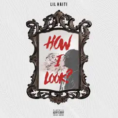 How I Look - Single by Lil Haiti album reviews, ratings, credits