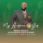 Travis D. Crockett, The Powerful Voices of Praise - My Answer Is Yes (Live) [feat. Lemmie Battles]