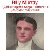 Comic Ragtime Songs (Encore 1) [Recorded 1906-1909] - Billy Murray