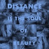 Distance Is the Soul of Beauty