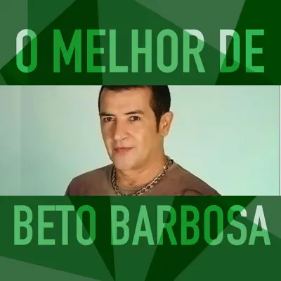 O Melhor de Beto Barbosa - Beto Barbosa O Melhor de Beto Barbosa - Beto Barbosa