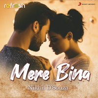 Nikhil D'Souza - Mere Bina (Refresh Version) - Single artwork