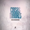 Coisas Maiores - Single