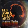 Els Amics De Les Arts - No Sé Com T'ho Fas