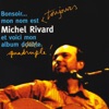 Bonsoir... Mon nom est toujours Michel Rivard et voici mon album quadruple !