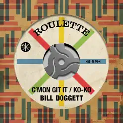 C'mon Git It - Single - Bill Doggett C'mon Git It - Single - Bill Doggett