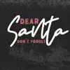 Dear Santa (Don't Forget) - Single album lyrics, reviews, download