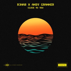 R3HAB & Andy Grammer - Close To You - 排舞 音樂
