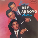 Rey Arroyo Y Su Trío - Pedacito De Cielo