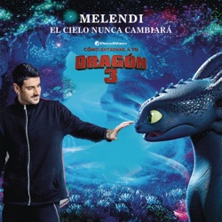 Melendi - El cielo nunca cambiará (Banda sonora original de Cómo entrenar a tu dragón 3)