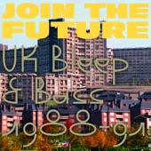 Join the Future: Uk Bleep & Bass 1988 - 91 artwork
