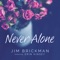 Never Alone (feat. Erin Kinsey) - Jim Brickman lyrics