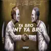 Ya Bro Ain't Ya Bro - Single album lyrics, reviews, download