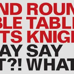 Say What?! by Round Table Knights album reviews, ratings, credits