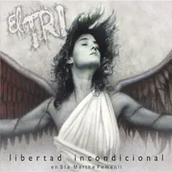 Libertad Incondicional - El Tri