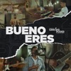 Bueno Eres - Single