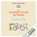 Markus Maria Weber - Ein Coffee to go in Togo: Ein Fahrrad, 26 Länder und jede Menge Kaffee