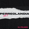 DJ Peligro - Perreolandia, Vol 1