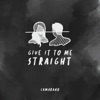 Give It To Me Straight - Single