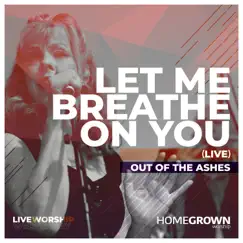 Let Me Breathe On You (Live) - Single by Out of the Ashes album reviews, ratings, credits
