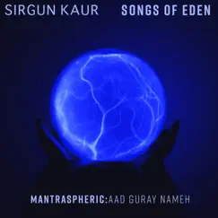 Mantraspheric: Aad Guray Nameh by Sirgun Kaur & Songs Of Eden album reviews, ratings, credits