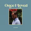 Once I Loved - Single album lyrics, reviews, download