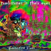 Tombstones in Their Eyes - Quarantine Blues