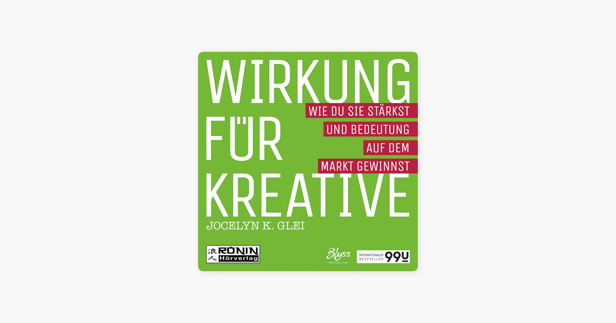 Wirkung Fur Kreative Wie Du Sie Starkst Und Bedeutung Auf Dem Markt Gewinnst 99u 3 Ungekurzt On Apple Books