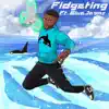 Fidgeting (feat. Bluejeans) - Single album lyrics, reviews, download