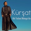 Kürsat - Ah Yalan Dünyada