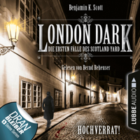 Benjamin K. Scott - London Dark - Die ersten Fälle des Scotland Yard, Folge 8: Hochverrat! (Ungekürzt) artwork
