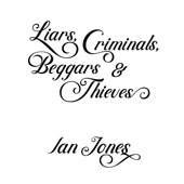 Ian Jones - Liars, Criminals, Beggars and Thieves