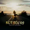 Not Today (feat. Stefan Mahendra) song lyrics