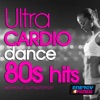 Ultra Cardio Dance 80s Hits Session (15 Tracks Non-Stop Mixed Compilation for Fitness & Workout 128 Bpm / 32 Count), 2018