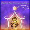 Christian Baby Christmas Lullabies - Christian Baby Lullabies