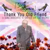 Thank You Old Friend [A Song Dedicated to Captain Sir Tom Moore] - Single album lyrics, reviews, download