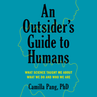 Camilla Pang PhD - An Outsider's Guide to Humans: What Science Taught Me About What We Do and Who We Are (Unabridged) artwork