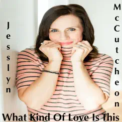 What Kind of Love Is This - Single by Jesslyn McCutcheon album reviews, ratings, credits