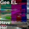 Have Her (feat. Sietegang Yabbie) - Gee El lyrics