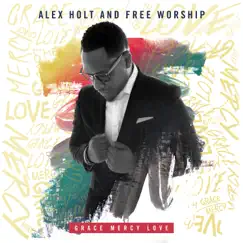 Grace. Mercy. Love by Alex Holt and Free Worship album reviews, ratings, credits