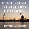 Vi vill leva, vi vill dö i Göteborg by Katarina Hemlin iTunes Track 1
