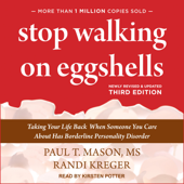 Stop Walking on Eggshells: Taking Your Life Back When Someone You Care About Has Borderline Personality Disorder, third edition - Paul T. Mason, MS &amp; Randi Kreger Cover Art